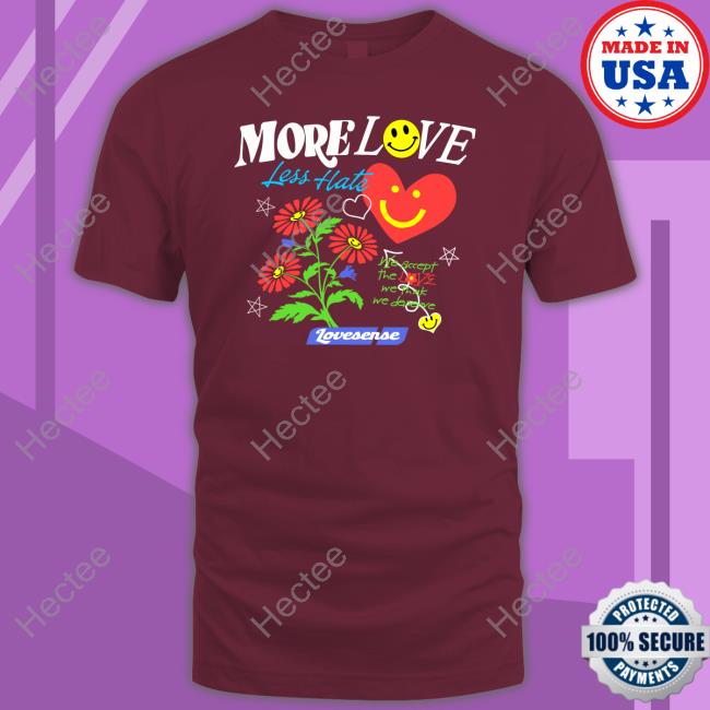 Hope Youre Happy Merch More Love Less Hate Lovense We Accept The Love We Think We Deserve Hoodie Sweatshirt