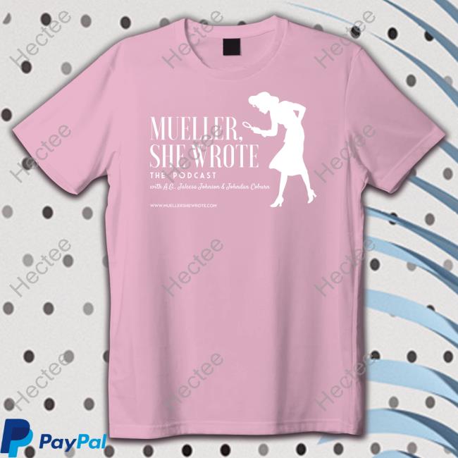 Mueller She Wrote The Podcast Shirt