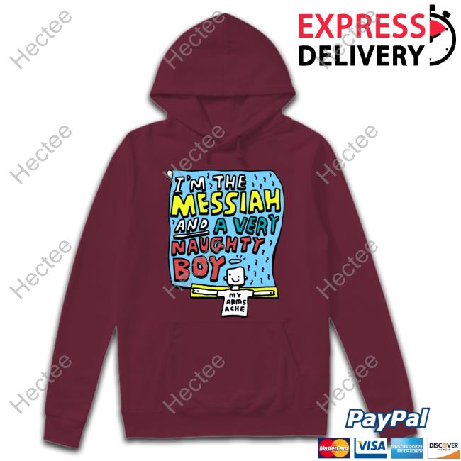 Zoe Bread Merch I'm The Messiah And A Very Naughty Boy Tee Shirt Zoebreadtok I'm The Messiah And A Very Naughty Boy Hoodie Sweatshirt