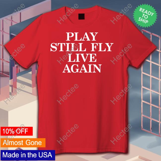 Jeremy Depoyster Play Still Fly Live Again T-Shirt, Hoodie, Tank Top, Sweater And Long Sleeve T-Shirt