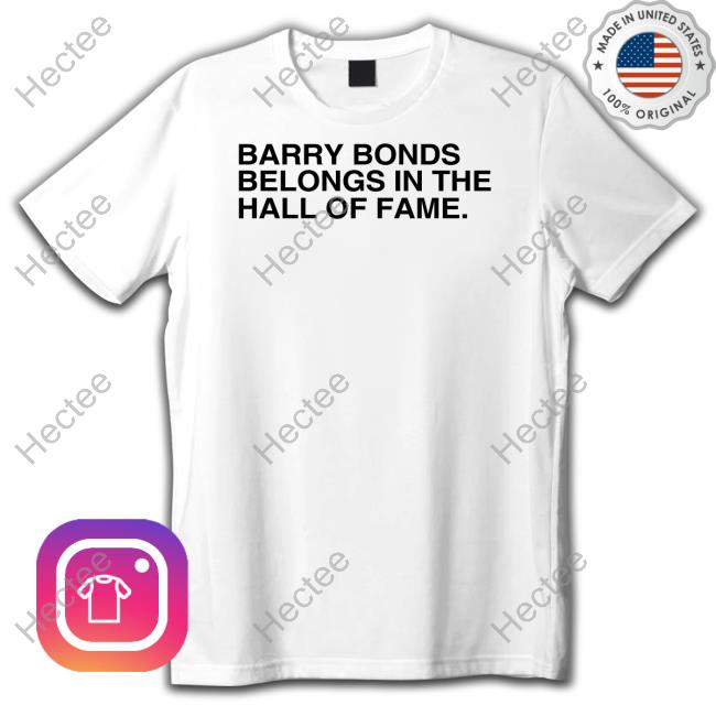 Harry Bonds Belongs In The Hall Of Fame T Shirt