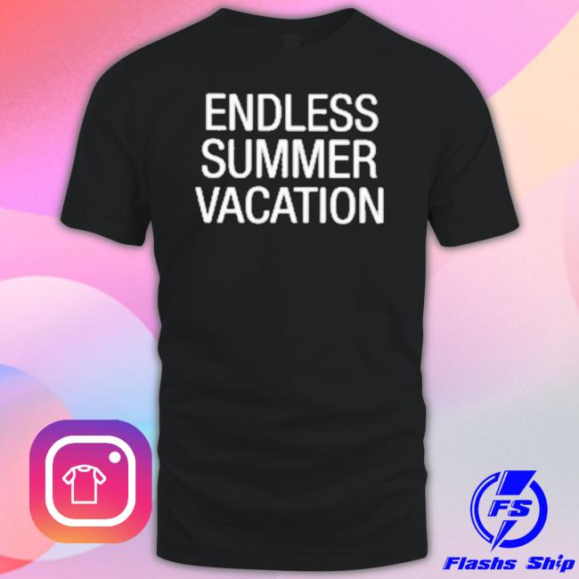 Endless Summer Vacation Tee Shirt Endless Summer Vacation shirt