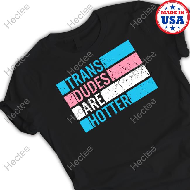 Rowan Jetté Knox Trans Dudes Are Hotter Tee Shirt