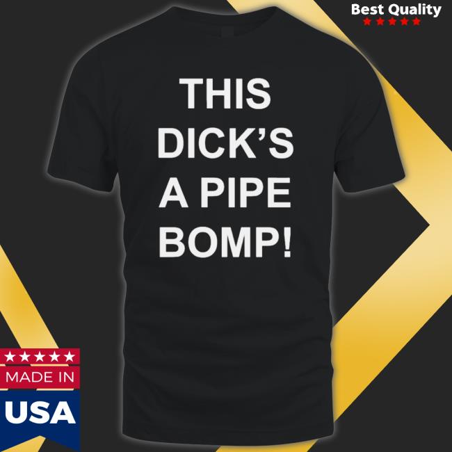 Official This Dick’S A Pipe Bomb Tee Official This Dick’S A Pipe Bomb Shirts