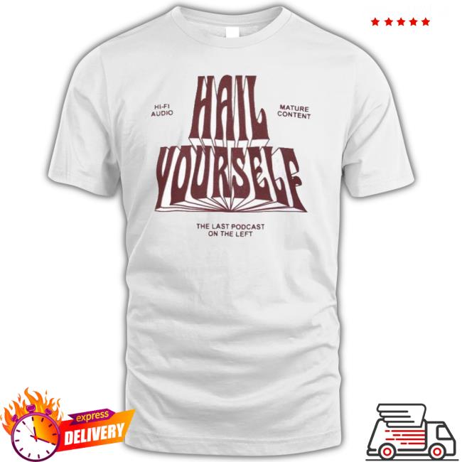 Trending Hail Yourself The Last Podcast On The Left t-shirt, hoodie, tank top, sweater and long sleeve t-shirt