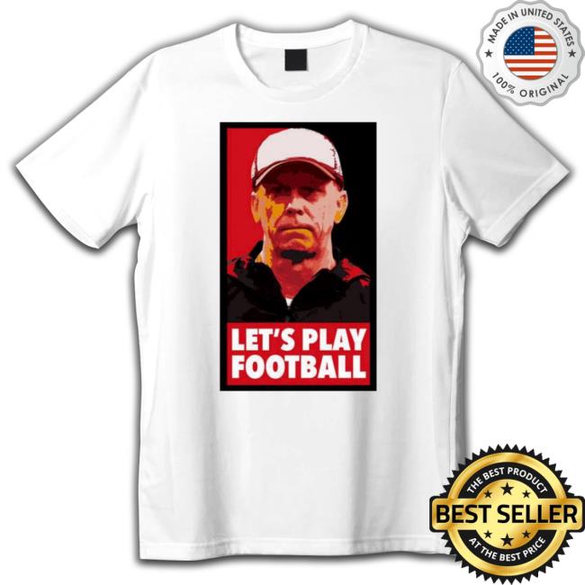 Todd Monken Let’s Play Football Hoodie Todd Monken Let’s Play Football Tee