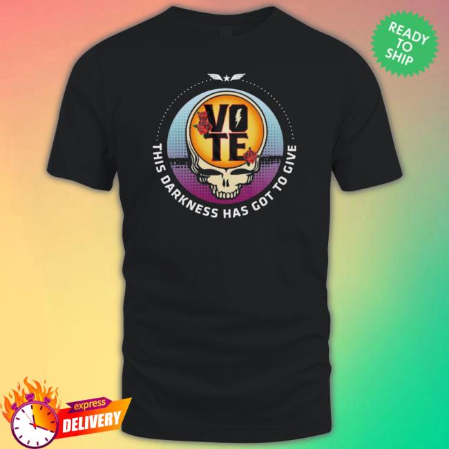 Vote This Darkness Has Got To Give tee shirt Vote This Darkness Has Got To Give shirt