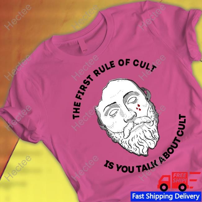 Iamcomingundone The First Rule Of Cult Is You Talk About Cult T Shirt