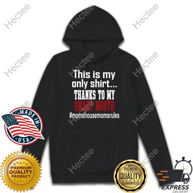 Atrophied Shamen Dad This Is My Shirt Thanks To My Smart Mouth Moms House Moms Rules T Shirt