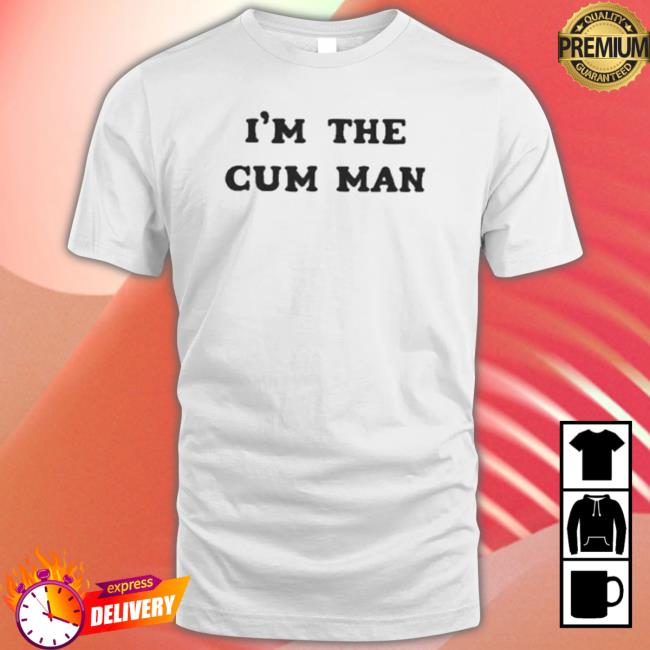 Official I’M The Cum Man T-shirt Official I’M The Cum Man Tee Shirt