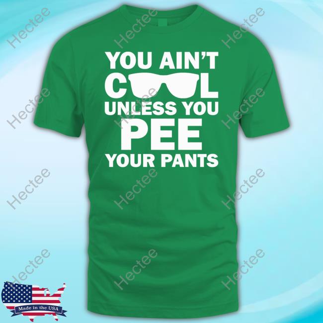 Kaylee Heart You Ain't Cool Unless You Pee Your Pants Long Sleeve Tee Shirt
