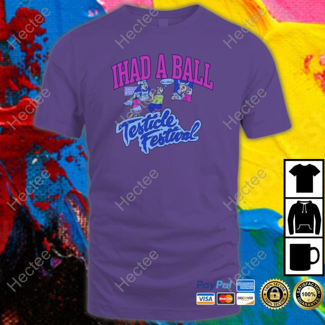 Ihad A Ball Testicle Festival New Shirt