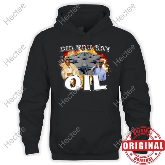 Degenerated Shop Did You Say Oil Obama Biden Sweatshirt