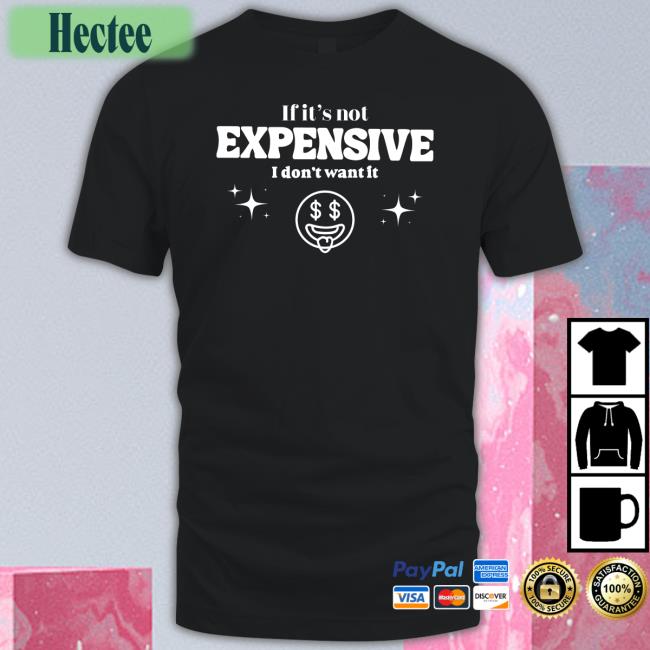 If It’S Not Expensive I Don't Want It Tee Bella Okagbue