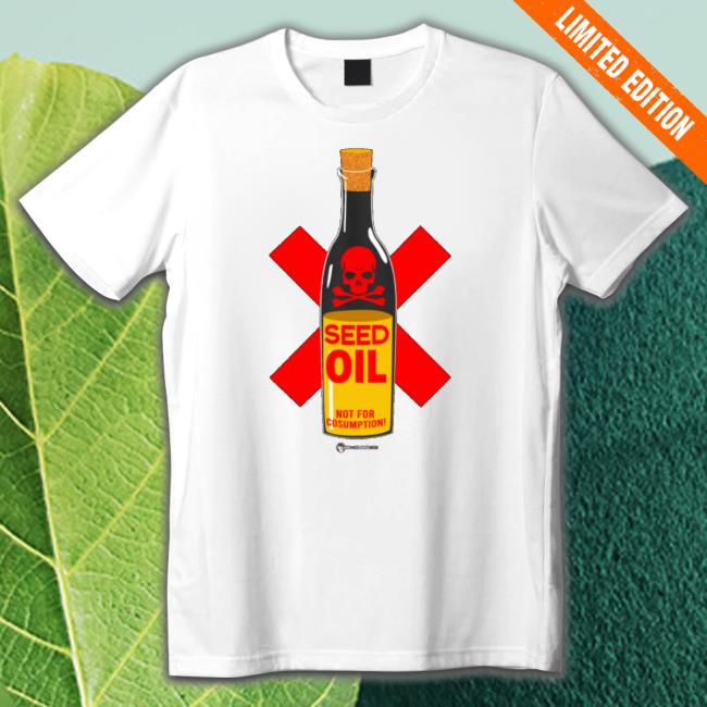 Official Seed Oil Not For Consumption Wearechange Shirts