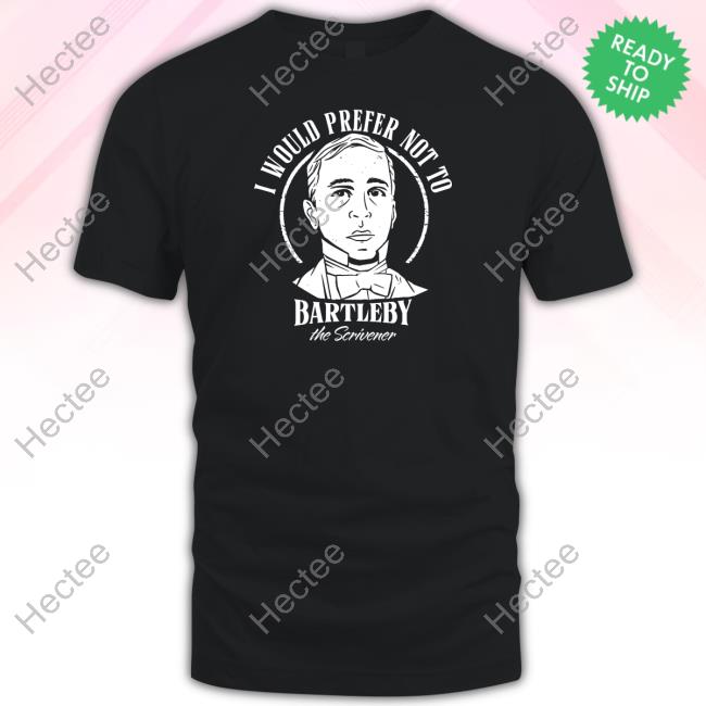 I Would Prefer Not To Bartleby The Scrivener Long Sleeve T Shirt