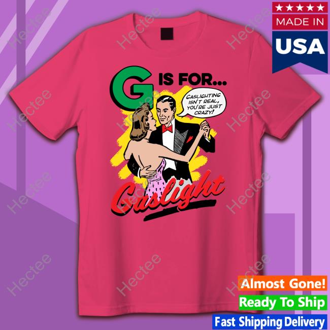 Goodshirts Store G Is For Gaslight T Shirt