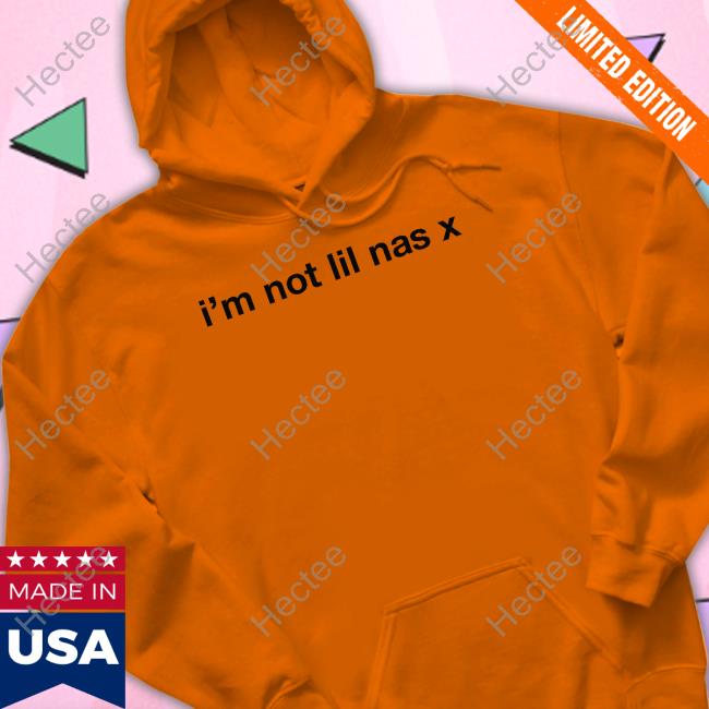 I'm Not Lil Nas X Shirt, T Shirt, Hoodie, Sweater, Long Sleeve T-Shirt And Tank Top Lilnasxmajor