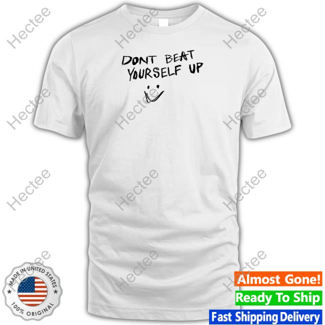Protecttheyouth Merch Don't Beat Yourself Up T Shirt