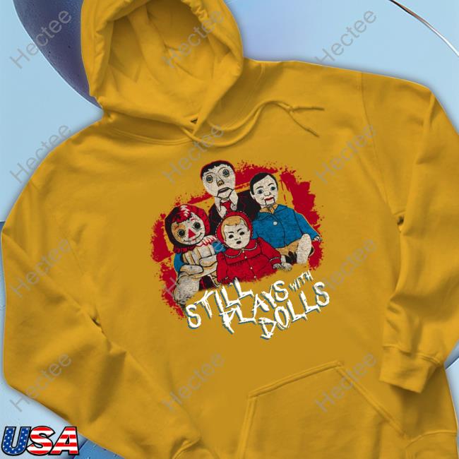 Steve Gonsalves' Still Plays With Dolls Shirt Steve Gonsalves' Still Plays With Dolls Shirt