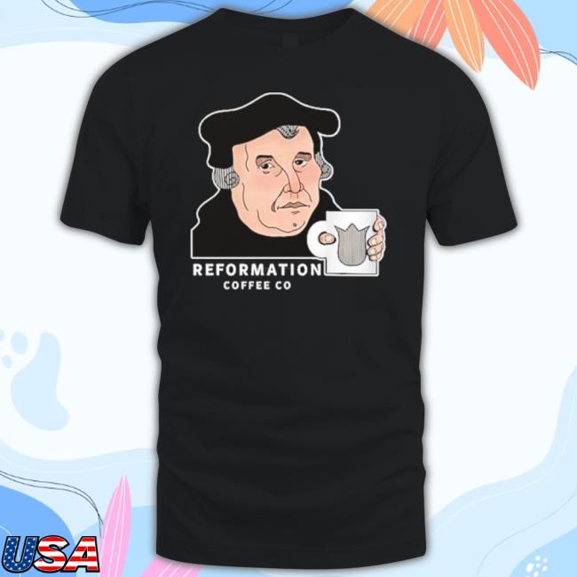 Martin Luther Reformation Coffee Co shirt