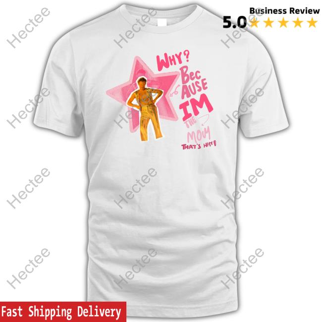 Harry Styles Why Because I'm The Momthat's Why Shirt, T Shirt, Hoodie, Sweater, Long Sleeve T-Shirt And Tank Top