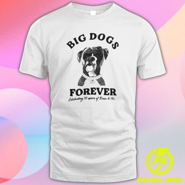 Big Dogs Forever Bruce And Oli 10 Years Tee Shirt