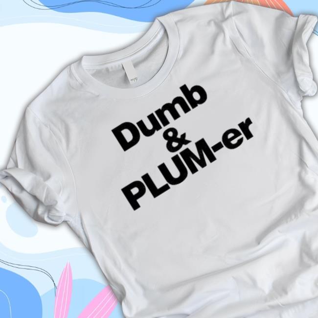 Trending Dumb And Plumb 2023 Shirts