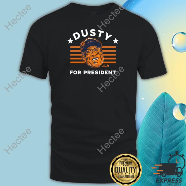 Breakingt Dusty For President Shirt
