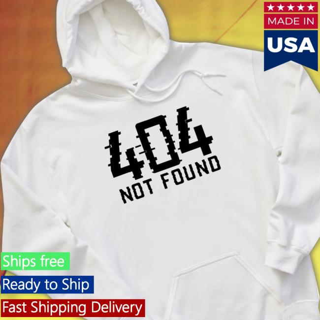 404 Not Found shirt, hoodie, tank top, sweater and long sleeve t-shirt