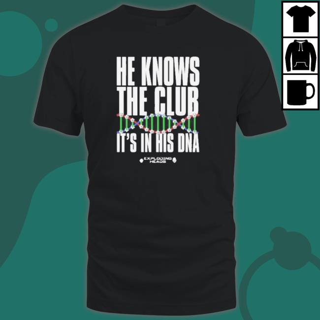He Knows The Club It’S In His Dna Sweatshirt