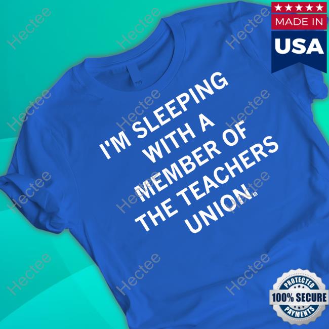 Raygun Merch I'm Sleeping With A Member Of The Teachers Union T Shirt