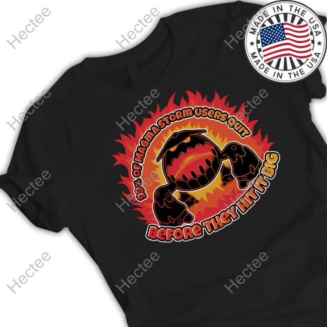 Darkohexar 90% Of Magma Storm Users Quit Before They Hit It Big Unisex T Shirt