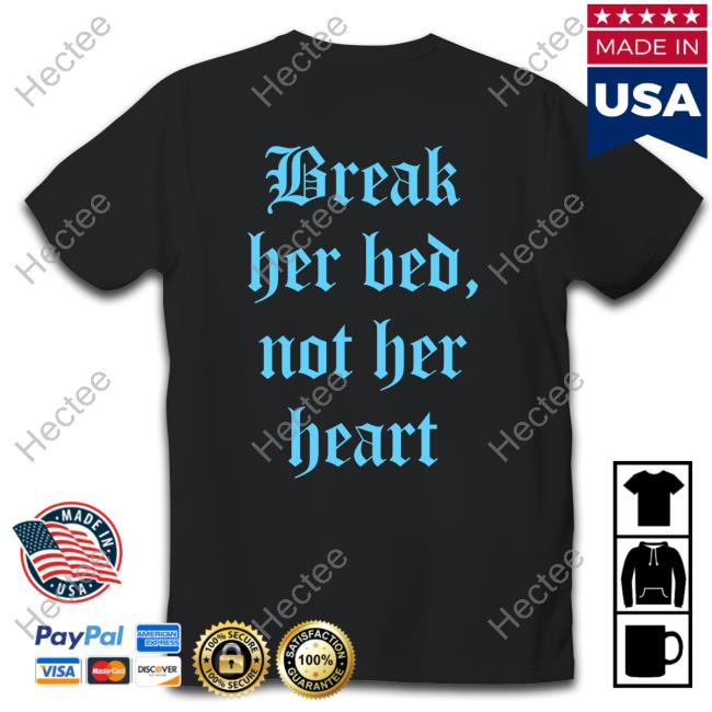 Break Her Bed Not Her Heart Shirt Blak