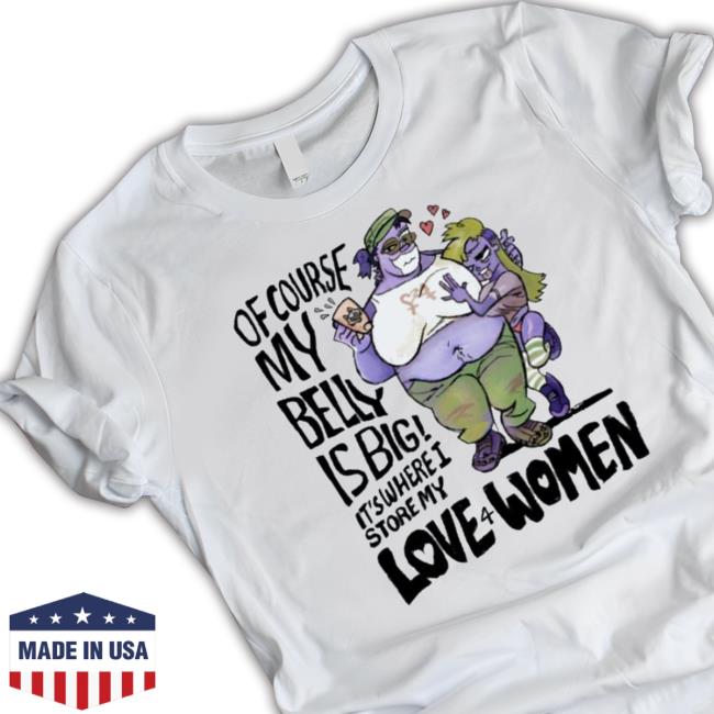 Of Course My Belly Is Big It’s Where I Store My Kive 4 Women Long Sleeve Shirt
