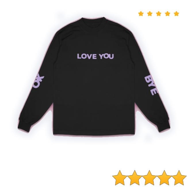 Trending Oliviadeano Store Okay Love You Bye Long Sleeve Funny Shirt