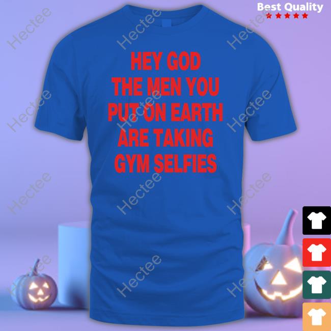 Moximimi Hey God The Men You Put On Earth Are Taking Gym Selfies Hoodie