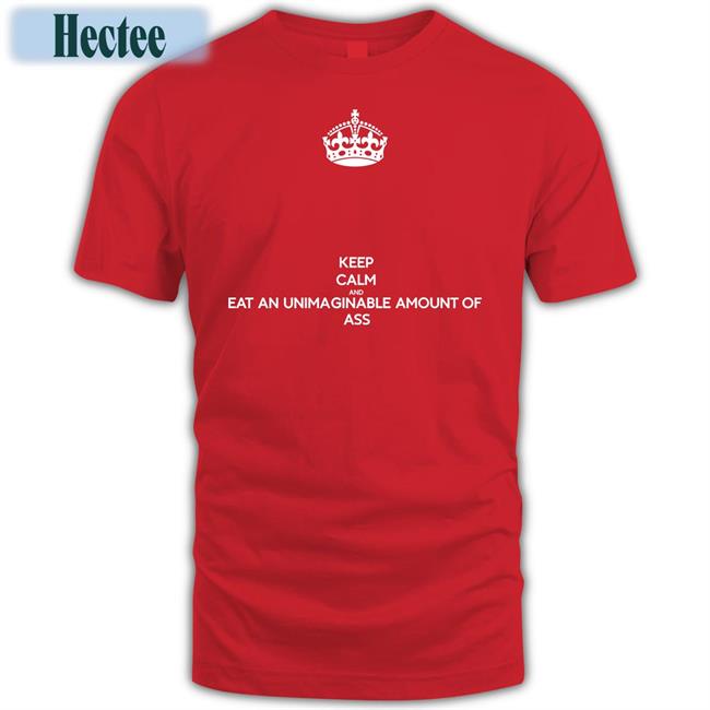 Ninja Sex Party Keep Calm And Eat An Unimaginable Amount Of Ass Tee Shirt Ninjasexparty