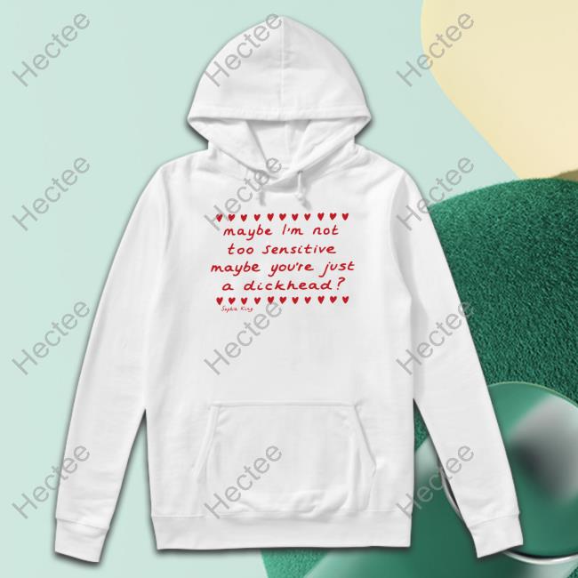 Kingsophiesworld Maybe I'm Not Too Sensitive Funny Shirt