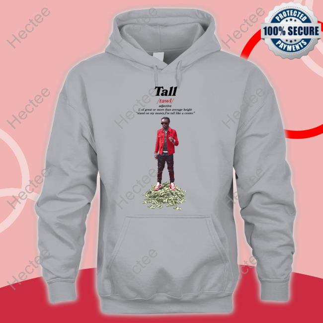 Tall Of Great Or More Than Average Height Stand On My Money I'm Tall Like A Center Hoodied Sweatshirt Thechildishstore