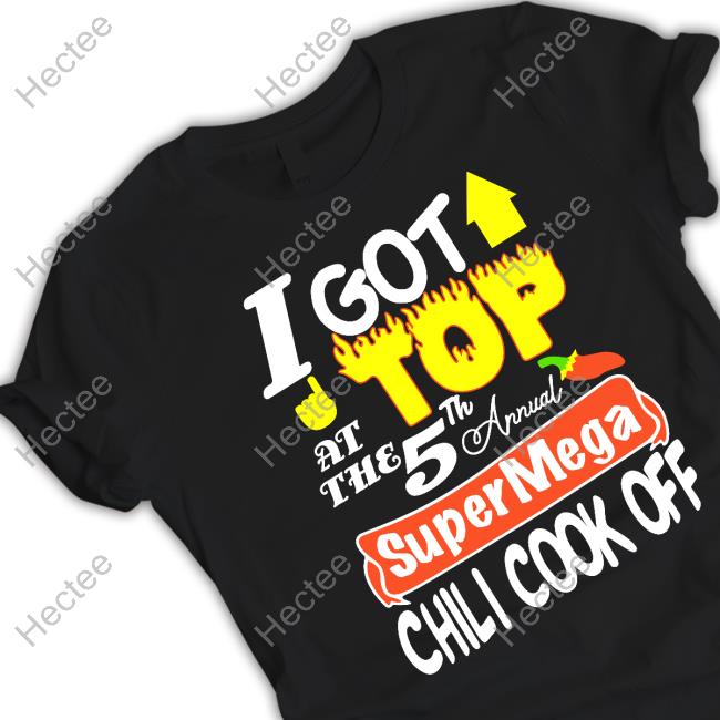 SuperMegaShow I Got Top At The 5Th Annual Super Mega Chili Cook Off Classic Shirt