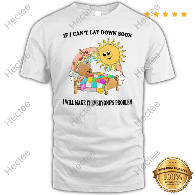 If I Can't Lay Down Soon I Will Make It Everyone's Problem Tank Top