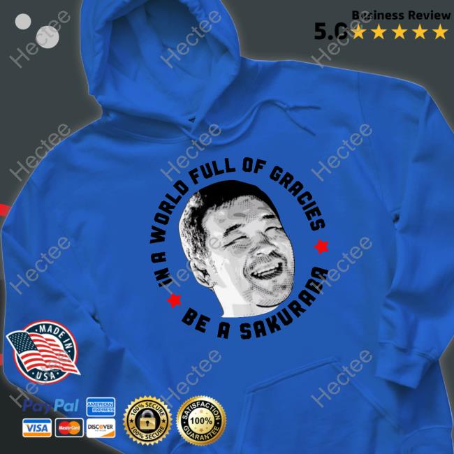 Scuffle Merch In A World Full Of Gracies Be A Sakuraba Hoodie