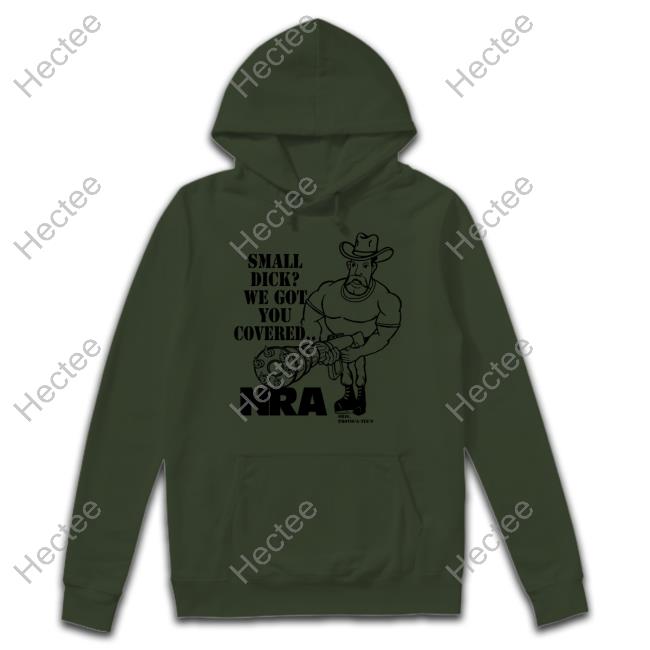 Small Dick We Got You Covered Nra Shirt