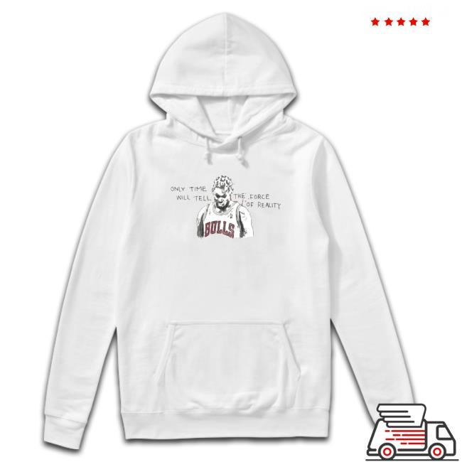Bulls Dennis Rodman Dennis Rodman Only Time Will Tell Shirt Bulls Dennis Rodman Dennis Rodman Only Time Will Tell Crewneck Sweatshirt