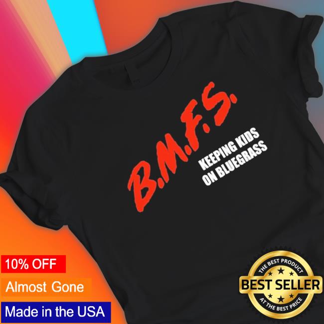 Official Bmfs Keeping Kids On Bluegrass Sweatshirts