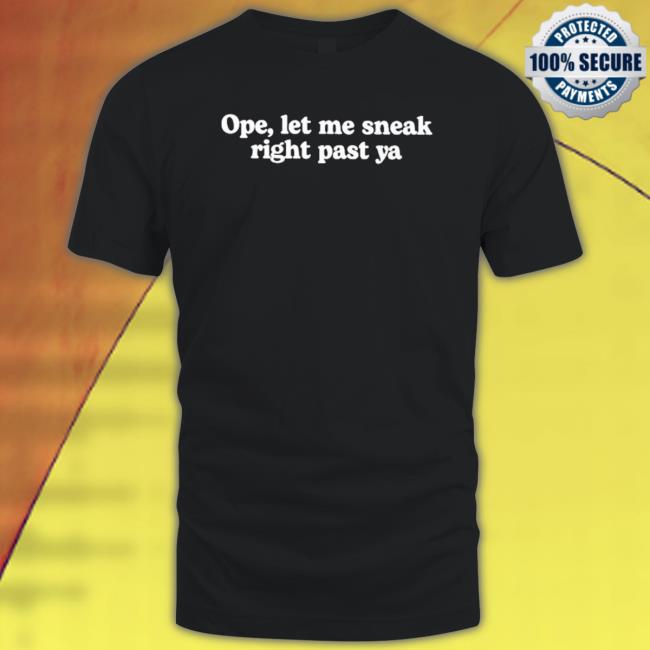 Official Ope Let Me Sneak Right Past Ya Tee
