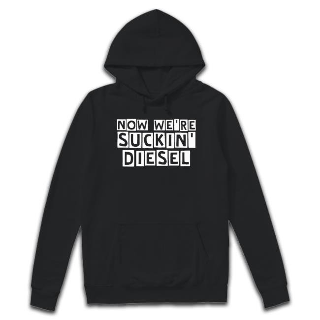 Official Now We’Re Suckin Diesel Sweaters