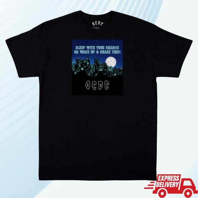 Ocdcclothing Merch Sleep With Your Dreams Or Wake Up And Chase Them Ocdc Tee