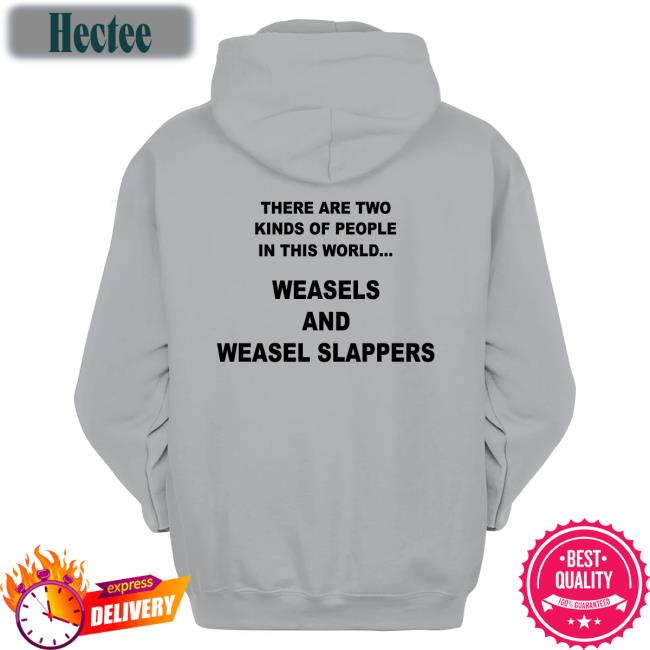 There Are Two Kinds Of People In This World Weasels And Weasel Slappers Hoodied Sweatshirt